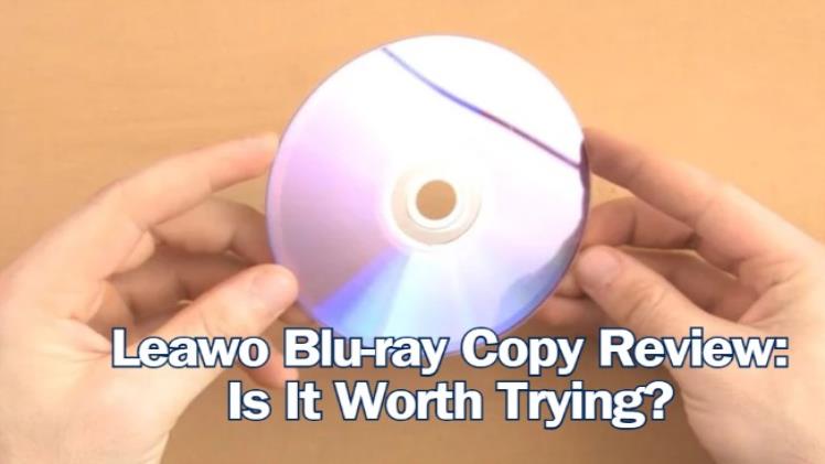 Leawo Blu-ray Copy Review: Is It Worth Trying?